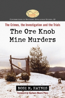 The Ore Knob Mine Murders : The Crimes, the Investigation and the Trials