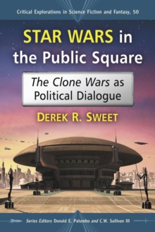 Star Wars in the Public Square : The Clone Wars as Political Dialogue