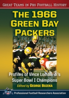 The 1966 Green Bay Packers : Profiles of Vince Lombardi's Super Bowl I Champions