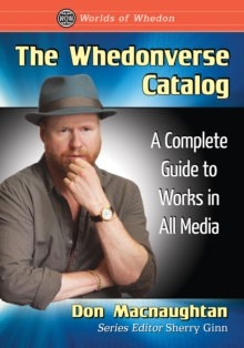 The Whedonverse Catalog : A Complete Guide to Works in All Media