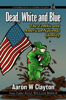 Dead, White and Blue : The Zombie and American National Identity