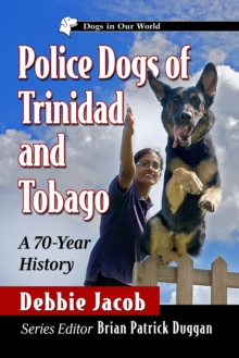Police Dogs of Trinidad and Tobago : A 70-Year History