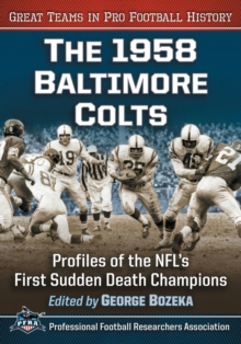 The 1958 Baltimore Colts : Profiles of the NFL's First Sudden Death Champions