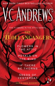The Flowers in the Attic Series: The Dollangangers : Flowers in the Attic, Petals on the Wind, If There Be Thorns, Seeds of Yesterday, and a New Excerpt!