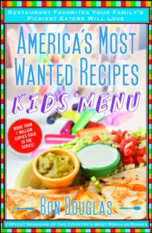America's Most Wanted Recipes Kids' Menu : Restaurant Favorites Your Family's Pickiest Eaters Will Love
