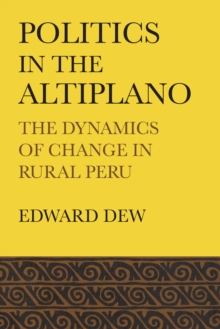 Politics in the Altiplano : The Dynamics of Change in Rural Peru