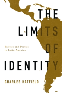 The Limits of Identity : Politics and Poetics in Latin America