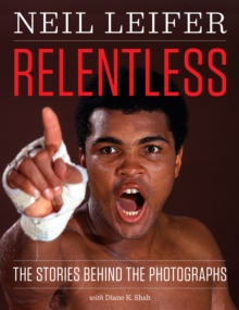 Relentless : The Stories behind the Photographs