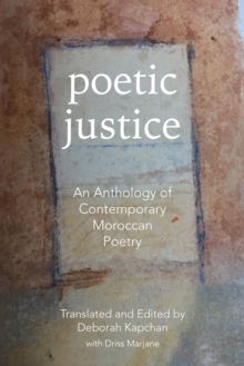 Poetic Justice : An Anthology of Contemporary Moroccan Poetry