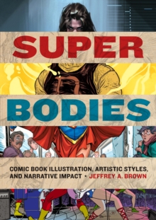 Super Bodies : Comic Book Illustration, Artistic Styles, and Narrative Impact