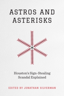 Astros and Asterisks : Houston's Sign-Stealing Scandal Explained