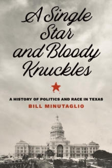 A Single Star and Bloody Knuckles : A History of Politics and Race in Texas