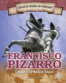 Francisco Pizarro : Conqueror of the Inca Empire