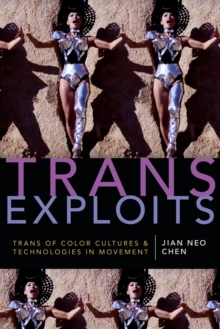 Trans Exploits : Trans of Color Cultures and Technologies in Movement