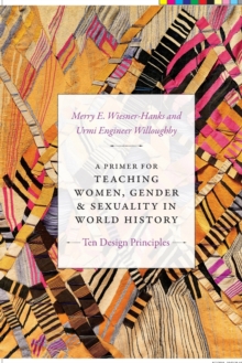 A Primer for Teaching Women, Gender, and Sexuality in World History : Ten Design Principles