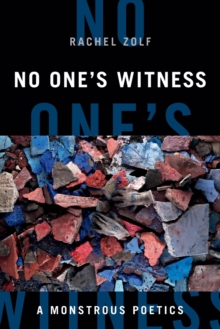 No One's Witness : A Monstrous Poetics