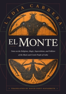 El Monte : Notes on the Religions, Magic, and Folklore of the Black and Creole People of Cuba