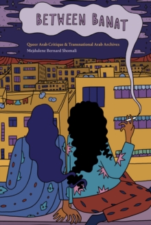 Between Banat : Queer Arab Critique and Transnational Arab Archives