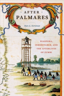 After Palmares : Diaspora, Inheritance, and the Afterlives of Zumbi