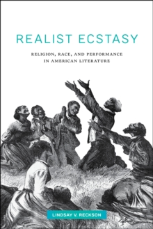 Realist Ecstasy : Religion, Race, and Performance in American Literature