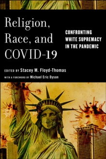 Religion, Race, and COVID-19 : Confronting White Supremacy in the Pandemic