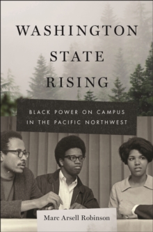 Washington State Rising : Black Power on Campus in the Pacific Northwest