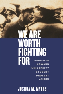 We Are Worth Fighting For : A History of the Howard University Student Protest of 1989