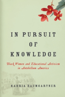 In Pursuit of Knowledge : Black Women and Educational Activism in Antebellum America