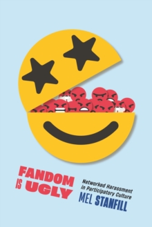 Fandom Is Ugly : Networked Harassment in Participatory Culture