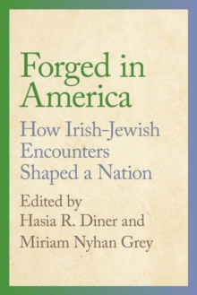 Forged in America : How Irish-Jewish Encounters Shaped a Nation