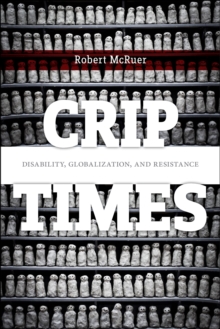 Crip Times : Disability, Globalization, and Resistance