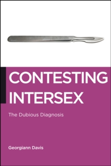 Contesting Intersex : The Dubious Diagnosis