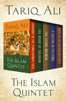 The Islam Quintet : Shadows of the Pomegranate Tree, The Book of Saladin, The Stone Woman, A Sultan in Palermo, and Night of the Golden Butterfly