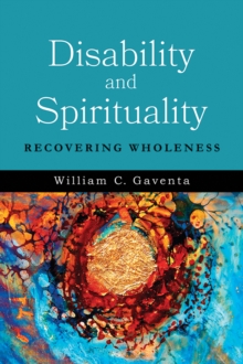 Disability and Spirituality : Recovering Wholeness