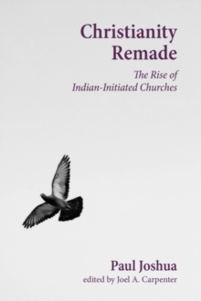 Christianity Remade : The Rise of Indian-Initiated Churches