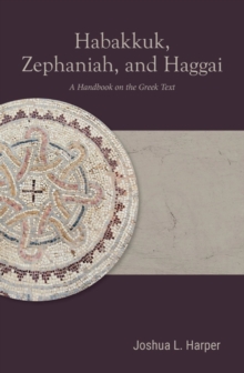 Habakkuk, Zephaniah, and Haggai : A Handbook on the Greek Text