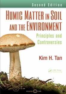 Humic Matter in Soil and the Environment : Principles and Controversies, Second Edition
