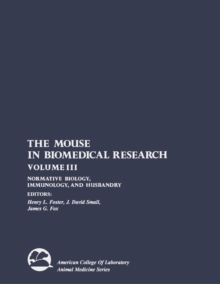 The Mouse in Biomedical Research : Normative Biology, Immunology, and Husbandry