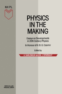 Physics in the Making : Essays on Developments in 20th Century Physics