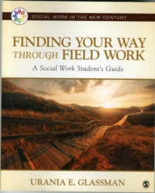Finding Your Way Through Field Work : A Social Work Student's Guide
