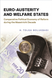Euro-Austerity and Welfare States : Comparative Political Economy of Reform during the Maastricht Decade