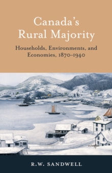Canada's Rural Majority : Households, Environments, and Economies, 1870-1940