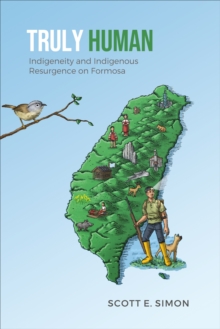 Truly Human : Indigeneity and Indigenous Resurgence on Formosa
