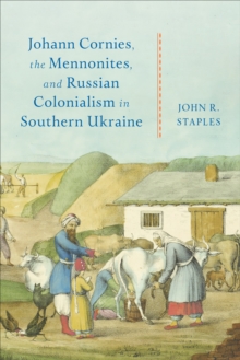 Johann Cornies, the Mennonites, and Russian Colonialism in Southern Ukraine