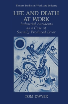 Life and Death at Work : Industrial Accidents as a Case of Socially Produced Error