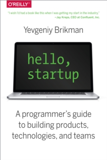 Hello, Startup : A Programmer's Guide to Building Products, Technologies, and Teams