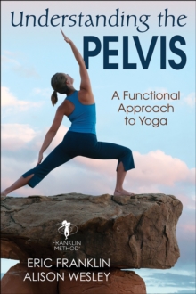 Understanding the Pelvis : A Functional Approach to Yoga