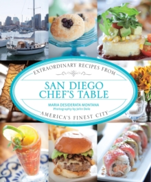 San Diego Chef's Table : Extraordinary Recipes from America's Finest City