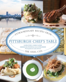 Pittsburgh Chef's Table : Extraordinary Recipes from the Steel City