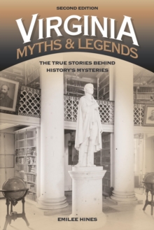Virginia Myths and Legends : The True Stories behind History's Mysteries